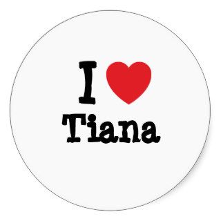 I love Tiana heart T Shirt Round Stickers