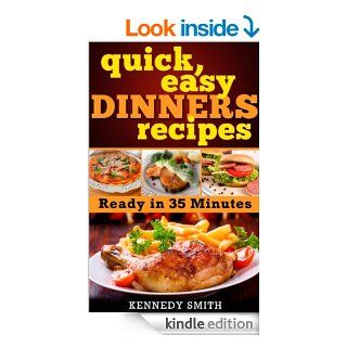 Quick and Easy Dinner Recipes Dinner Ideas   Ready in 35 Minutes Ready in 35 Minutes eBook Kennedy Smith Kindle Store