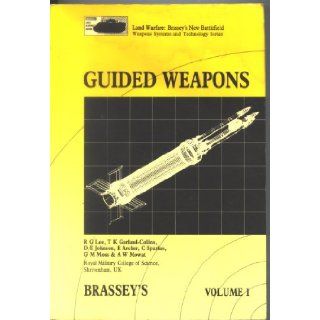 Guided Weapons (Land Warfare  Brasseys New Battlefield Weapons Systems and Technology Series, Volume 1) R. G. Lee 9780080358277 Books