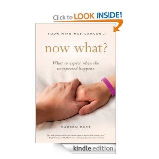 Your Wife Has Cancer, Now What? eBook Carson Boss Kindle Store