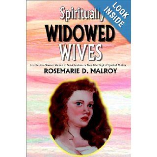 Spiritually Widowed Wives For Christian Women Married to Non Christians or Men Who Neglect Spiritual Matters Rosemarie Malroy 9781403322326 Books