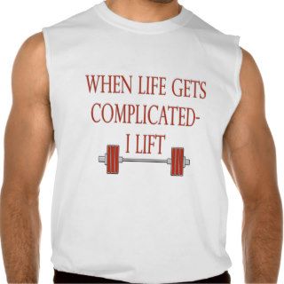 Bodybuilding When Life Gets Complicated I Lift Tee Shirts