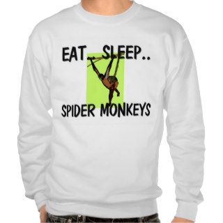 Eat Sleep SPIDER MONKEYS Pullover Sweatshirts