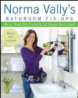 Norma Vally's Bathroom Fix ups More Than 50 Projects for Every Skill Level General