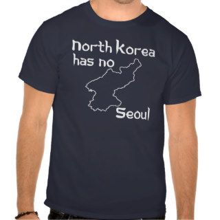 North Korea Has No Seoul Tee Shirt