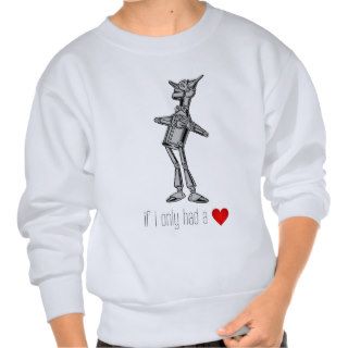 The Tin Woodsman "If I Only Had a Heart" Sweatshirts