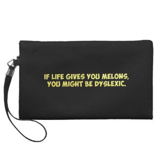 If Life Gives you Melons, You Might Be Dyslexic Wristlet Clutches