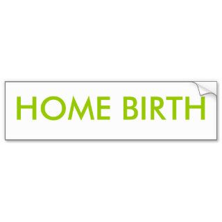 HOME BIRTH Bumper Sticker