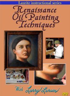 Renaissance Oil Painting Techniques Larry Larson, Lauritz Entertainment Movies & TV
