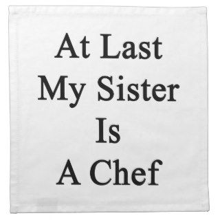 At Last My Sister Is A Chef Printed Napkin
