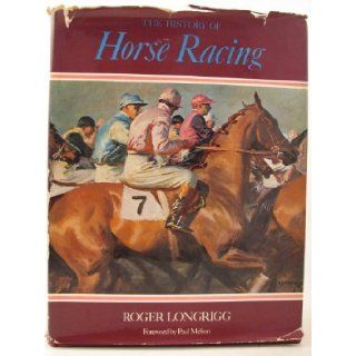 The History of Horse Racing Roger Longrigg, Paul Mellon 9780812816723 Books