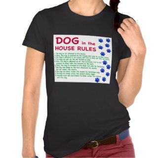 Dog in the house rules   rules to live by t shirt