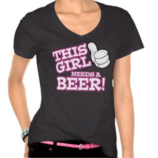 This Girl Needs a Beer Shirt