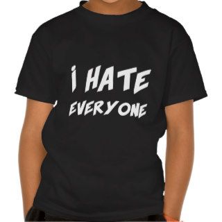 I Hate Everyone Tshirts