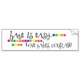 Hate is Easy, Love Takes Courage Bumper Stickers