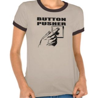 Button Pusher Funny T shirts Gifts