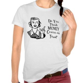 Money Does Not Grow On Trees Tshirts