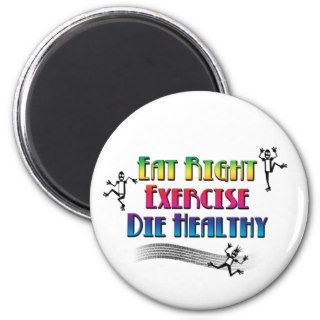 Eat Right, Exercise, Die Healthy Magnets