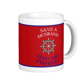"Save A Husband   Send Him Fishing" Coffee Mug