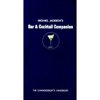 Michael Jackson's Bar & Cocktail Companion The Connoisseir's Handbook Michael Jackson 9780762404148 Books