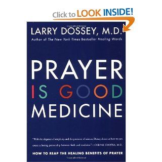 Prayer Is Good Medicine How to Reap the Healing Benefits of Prayer Larry Dossey 9780062514240 Books