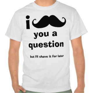 I Mustache you a question Tee Shirt