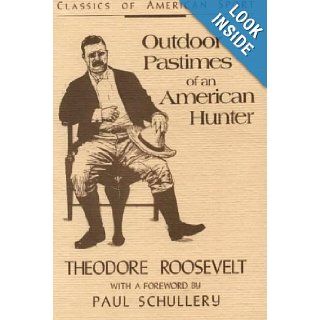 Outdoor Pastimes of an American Hunter (Classics of American Sport) Theodore Roosevelt, Paul Schullery 9780811730334 Books