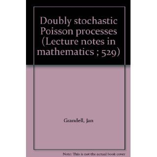 Doubly stochastic Poisson processes (Lecture notes in mathematics ; 529) Jan Grandell 9780387077956 Books