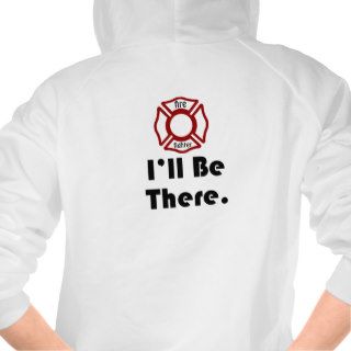 Fire fighter, I'll be there. T shirts