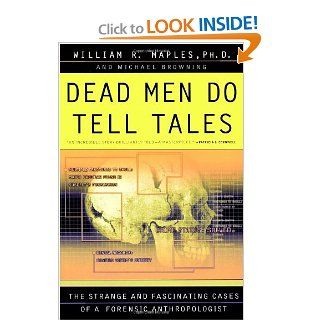 Dead Men Do Tell Tales The Strange and Fascinating Cases of a Forensic Anthropologist (9780385479684) William R. Maples, Michael Browning Books