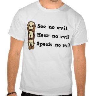 See Hear Speak No Evil t shirt
