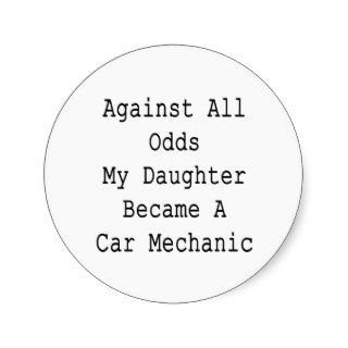 Against All Odds My Daughter Became A Car Mechanic Round Sticker