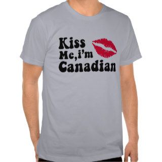 Kiss me I'm Canadian T Shirts
