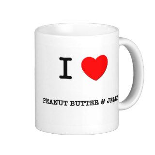 I Love PEANUT BUTTER & JELLY ( food ) Coffee Mug