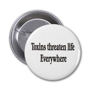 TOXINS THREATEN LIFE EVERYWHERE Button