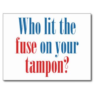 Who lit the fuse on your tampon? post cards