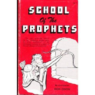 School of the prophets The most up to date manual for the miraculous, written from the actual "battlefield" of the deliverance ministry as a result of the past 26 years of experience Don Odon Books