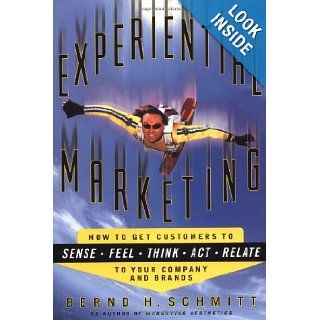 Experiential Marketing How to Get Customers to Sense, Feel, Think, Act, Relate Bernd H. Schmitt 9780684854236 Books