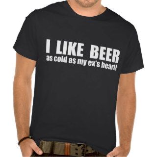 I Like Beer Cold As My Ex’s Heart Funny Tee Shirts