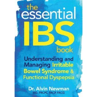 The Essential IBS Book Understanding and Managing Irritable Bowel Syndrome and Functional Dyspepsia Dr. Alvin Newman MD FRCPC FACP FACG Books