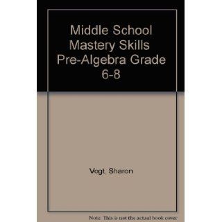 Middle School Mastery Skills  Pre Algebra Grade 6 8 (9781568223421) Sharon Vogt Books