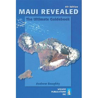 Maui Revealed The Ultimate Guidebook Andrew Doughty 9780971727991 Books
