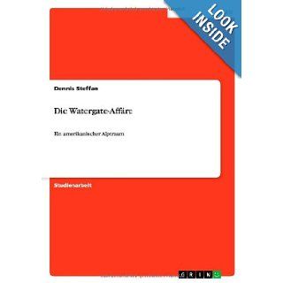 Die Watergate Affare (German Edition) Dennis Steffan 9783640632671 Books