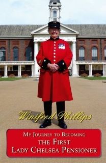 My Journey to Becoming the First Lady Chelsea Pensioner Phillips, Winifred Phillips 9781907499517 Books