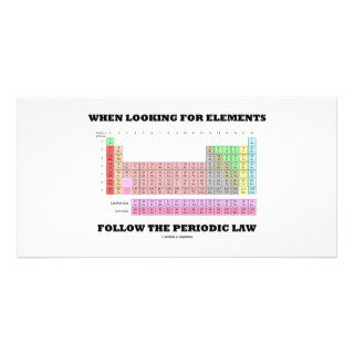 When Looking For Elements Follow The Periodic Law Photo Card