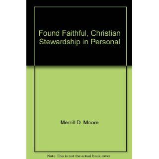 Found Faithful, Christian Stewardship in Personal Merrill D. Moore Books