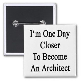 I'm One Day Closer To Become An Architect Buttons