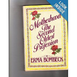 Motherhood The Second Oldest Profession Erma Bombeck 9780816136025 Books