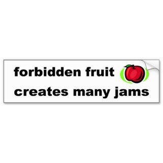 Forbidden fruit creates many jams bumper stickers