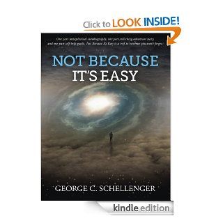 Not Because It's Easy (Knox Long Trilogy) eBook George C. Schellenger Kindle Store